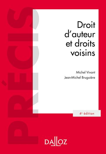 Droit d'auteur et droits voisins. 4e éd. - Michel Vivant - Jean-Michel Bruguière