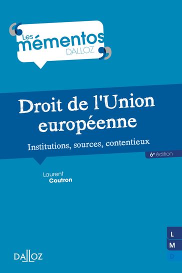 Droit de l'Union européenne. Institutions, sources, contentieux. 6e éd. - Institutions, sources, con - Laurent Coutron
