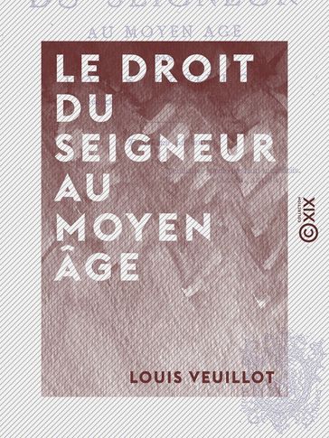 Le Droit du seigneur au Moyen âge - Louis Veuillot