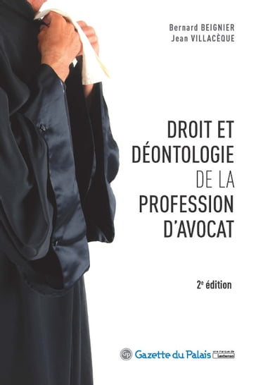 Droit et déontologie de la profession d'avocat - 2e édition - Bernard Beignier - Jean Villacèque