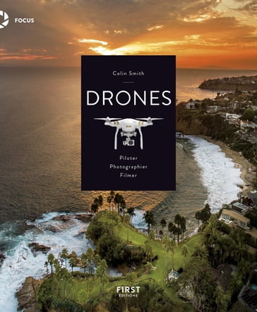 Drones, Piloter, Photographier, Filmer - Colin Smith