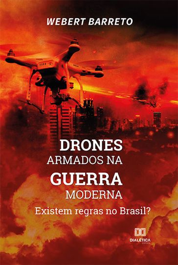 Drones armados na guerra moderna: existem regras no Brasil? - Webert Leandro Barreto da Silva