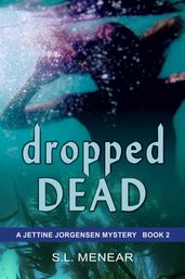 Dropped Dead (A Jettine Jorgensen Mystery, Book 2)