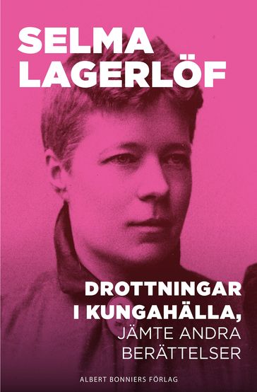 Drottningar i Kungahälla, jämte andra berättelser - Selma Lagerlof