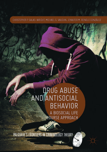 Drug Abuse and Antisocial Behavior - Christopher P. Salas-Wright - Michael G. Vaughn - Jennifer M. Reingle González