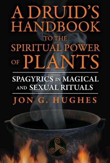 A Druid's Handbook to the Spiritual Power of Plants - Jon G. Hughes