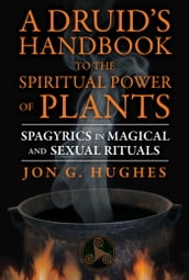 A Druid s Handbook to the Spiritual Power of Plants