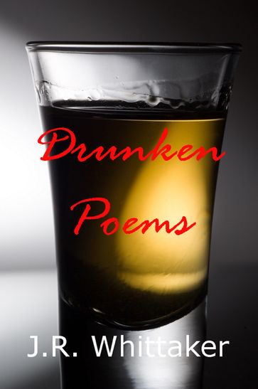 Drunken Poems - J. R. Whittaker