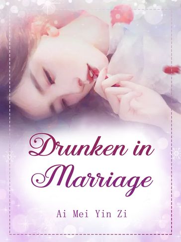 Drunken in Marriage - Ai Meiyinzi - Lemon Novel