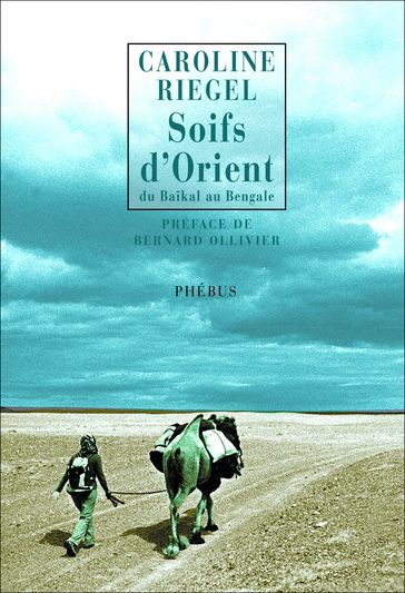 Du Baïkal au Bengale (Tome 1) - Soifs d'Orient - Caroline Riegel