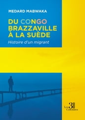 Du Congo-Brazzaville à la Suède - Histoire d un migrant