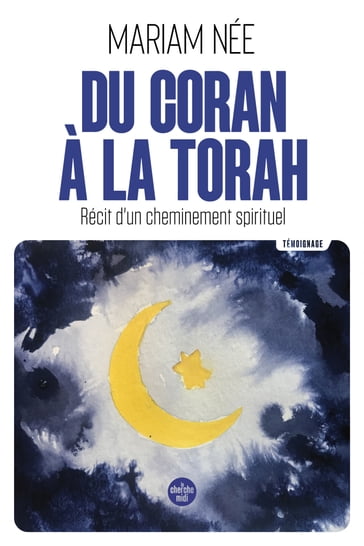 Du Coran à la Torah - Récit d'un cheminement spirituel - Mariam Née