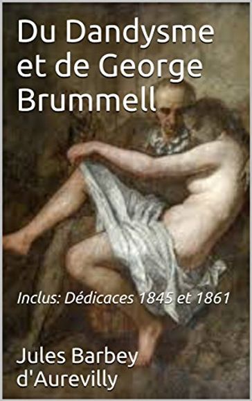 Du Dandysme et de George Brummell - Jules Barbey d