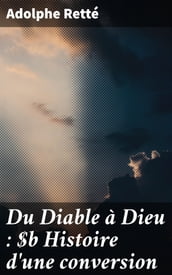 Du Diable à Dieu : Histoire d une conversion