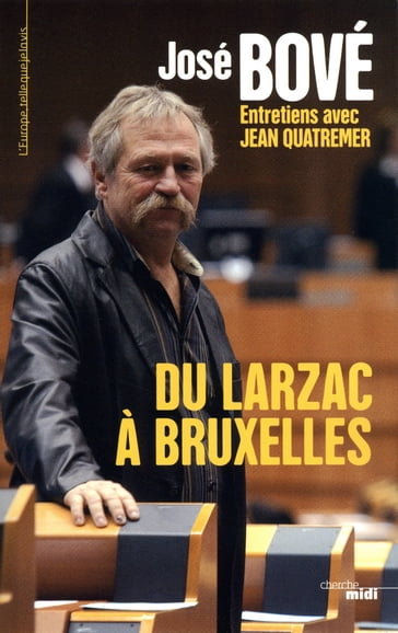 Du Larzac a Bruxelles - José Bové - Jean Quatremer