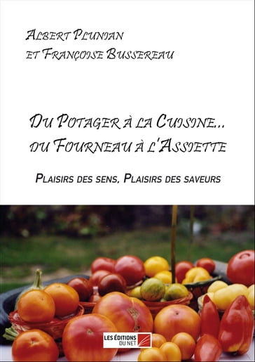 Du Potager à la Cuisine... du Fourneau à l'Assiette - Albert Plunian - Françoise Bussereau