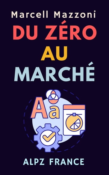 Du Zéro Au Marché - Alpz France - Marcell Mazzoni