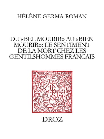 Du "bel mourir" au "bien mourir" : le sentiment de la mort chez les gentilshommes français (1515-1643) - Hélène Germa-Roman