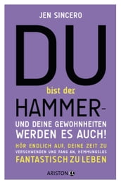 Du bist der Hammer  und deine Gewohnheiten werden es auch!