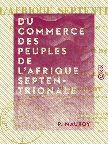 Du commerce des peuples de l'Afrique septentrionale - Dans l'Antiquité, le Moyen Âge et les temps modernes, comparé au commerce des Arabes de nos jours - P. Mauroy