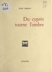 Du cyprès tourne l ombre