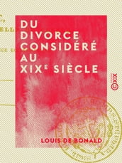 Du divorce considéré au XIXe siècle - Et autres textes