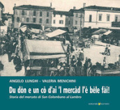 Du dòn e un cò d ai  l mercad l è bèle fài. Storia del mercato di San Colombano al Lambro