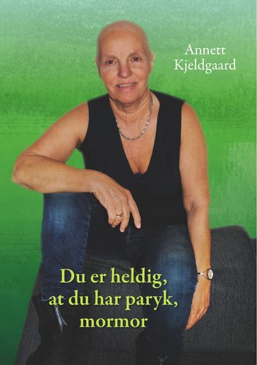 Du er heldig, at du har paryk, mormor - Annett Kjeldgaard