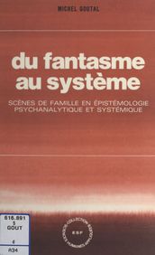 Du fantasme au système : scènes de famille en épistémologie psychanalytique et systémique