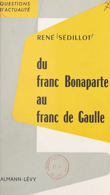 Du franc Bonaparte au franc de Gaulle - René Sédillot