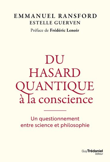 Du hasard quantique à la conscience - Un questionnement entre science et philosophie - Emmanuel Ransford - Estelle Guerven - Frédéric Lenoir