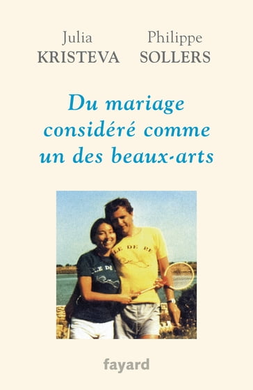 Du mariage considéré comme un des beaux-arts - Julia Kristeva - Philippe Sollers