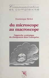 Du microscope au macroscope : l approche systémique du changement dans l entreprise