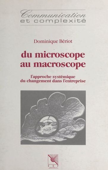 Du microscope au macroscope : l'approche systémique du changement dans l'entreprise - Dominique Bériot - Joel De Rosnay