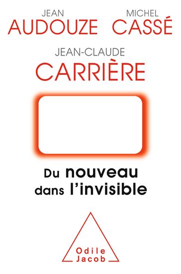Du nouveau dans l'invisible - Jean Audouze - Jean-Claude Carrière - Michel Cassé