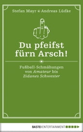 Du pfeifst fürn Arsch!