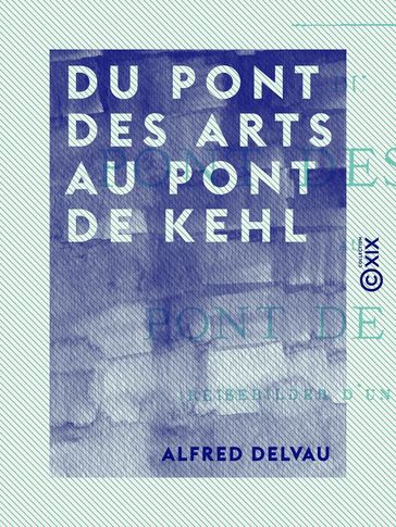 Du pont des Arts au pont de Kehl - Alfred Delvau