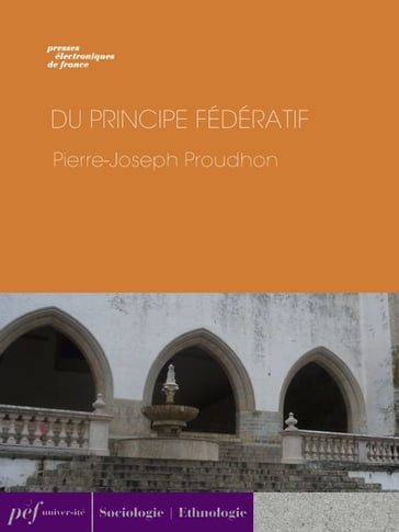 Du principe fédératif et de la nécessité de reconstituer le Parti de la Révolution - Pierre-Joseph Proudhon