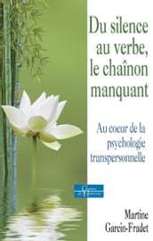 Du silence au verbe, le chaînon manquant - Au coeur de la psychologie transpersonnelle