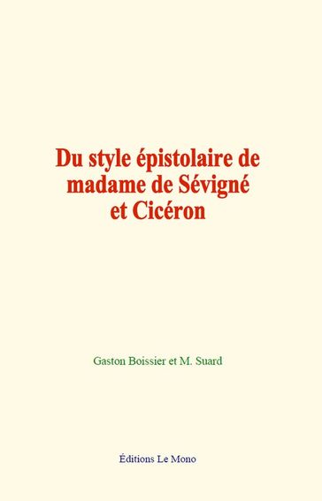 Du style épistolaire de madame de Sévigné et Cicéron - Gaston Boissier - M. Suard