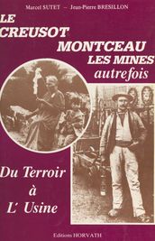 Du terroir à l usine : Le Creusot, Montceau-les-Mines autrefois