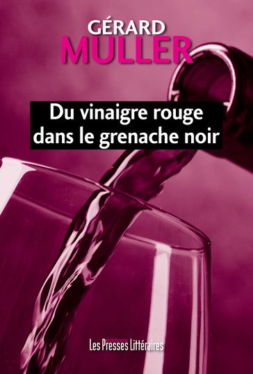 Du vinaigre rouge dans le grenache noir - Gérard Muller