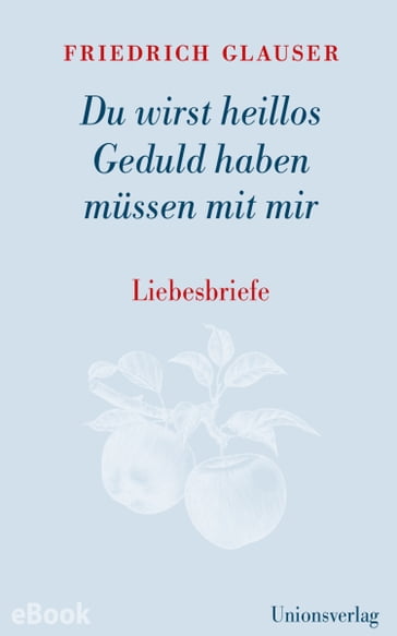 Du wirst heillos Geduld haben müssen mit mir - Friedrich Glauser