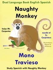 Dual Language English Spanish: Naughty Monkey Helps Mr. Carpenter - Mono Travieso Ayuda al Sr. Carpintero. Learn Spanish Collection