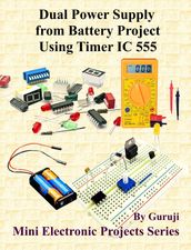 Dual Power Supply from Battery Project Using Timer IC 555