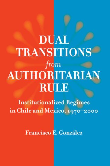 Dual Transitions from Authoritarian Rule - Francisco E. Gonzlez