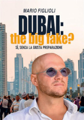 Dubai: the big fake? Sì, senza la giusta preparazione