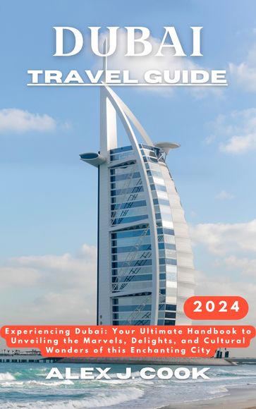 Dubai travel guide 2024 - Alex J. Cook