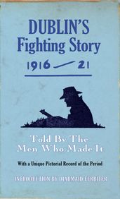 Dublin s Fighting Story 1916 - 21