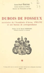 Dubois de Fosseux, secrétaire de l Académie d Arras, 1785-1792 et son bureau de correspondance